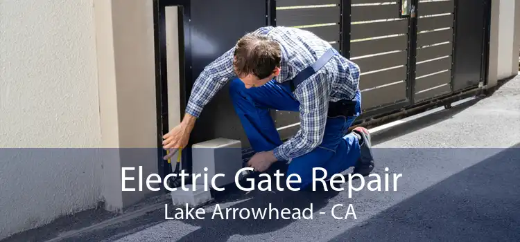 Electric Gate Repair Lake Arrowhead - CA