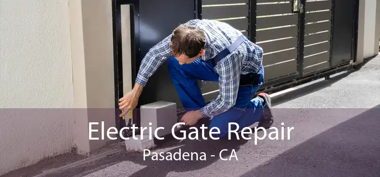 Electric Gate Repair Pasadena - CA