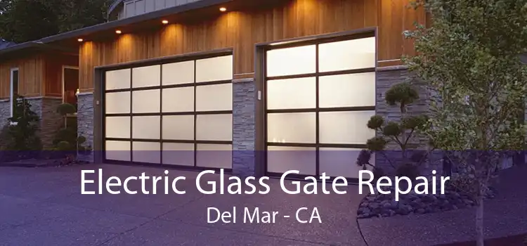 Electric Glass Gate Repair Del Mar - CA