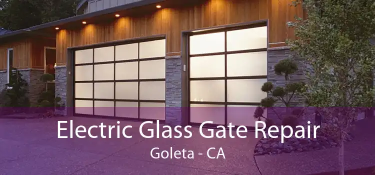 Electric Glass Gate Repair Goleta - CA