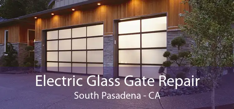 Electric Glass Gate Repair South Pasadena - CA