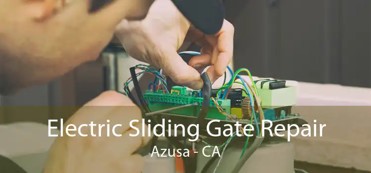 Electric Sliding Gate Repair Azusa - CA