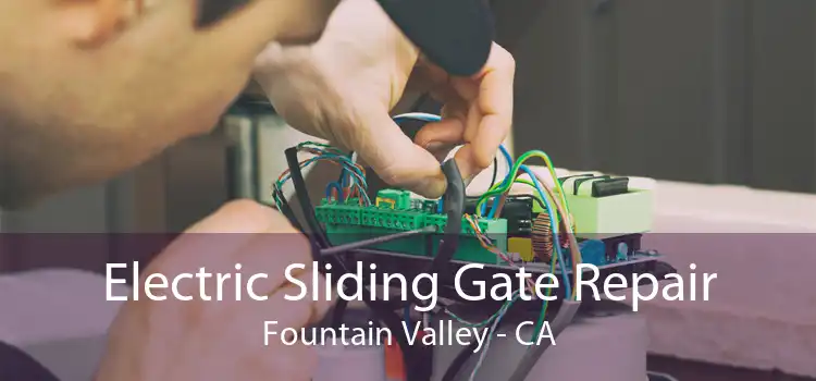 Electric Sliding Gate Repair Fountain Valley - CA