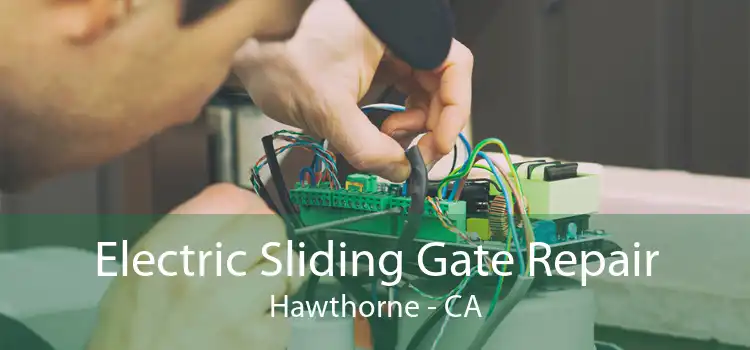 Electric Sliding Gate Repair Hawthorne - CA