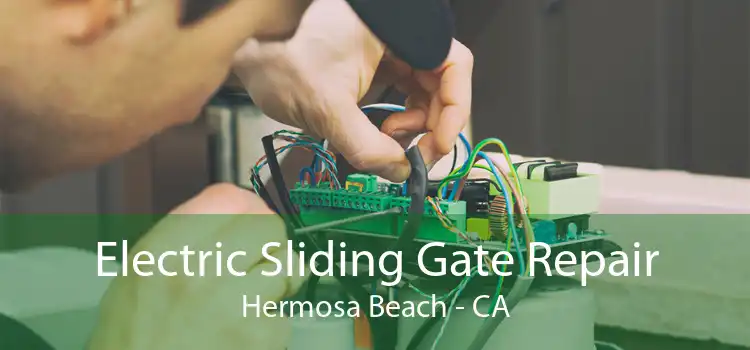 Electric Sliding Gate Repair Hermosa Beach - CA