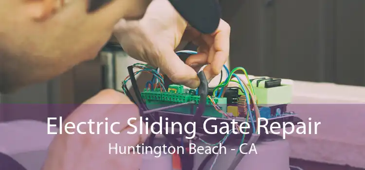 Electric Sliding Gate Repair Huntington Beach - CA