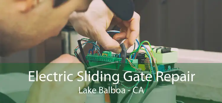 Electric Sliding Gate Repair Lake Balboa - CA