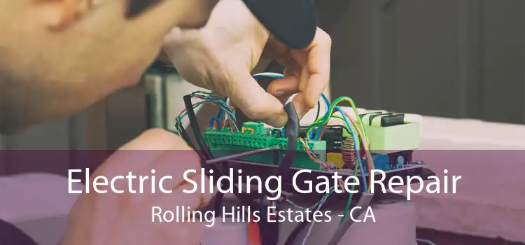 Electric Sliding Gate Repair Rolling Hills Estates - CA