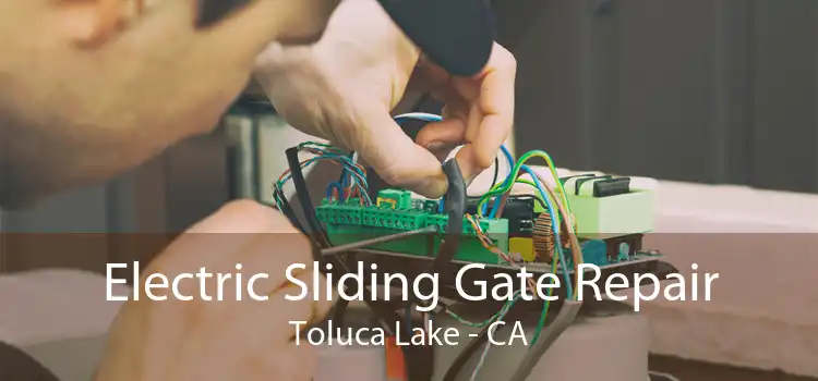 Electric Sliding Gate Repair Toluca Lake - CA