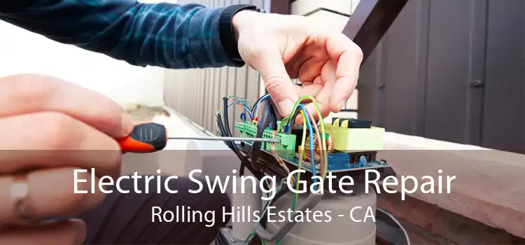 Electric Swing Gate Repair Rolling Hills Estates - CA