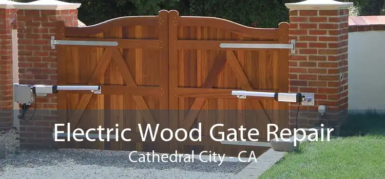 Electric Wood Gate Repair Cathedral City - CA