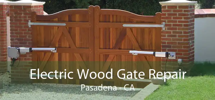 Electric Wood Gate Repair Pasadena - CA